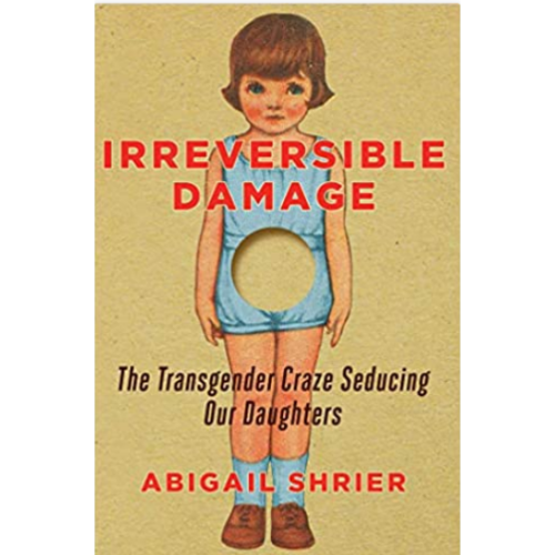 Irreversible Damage_ The Transgender Craze Seducing Our Daughters